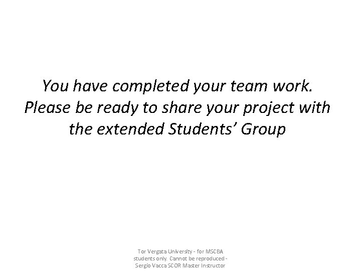 You have completed your team work. Please be ready to share your project with