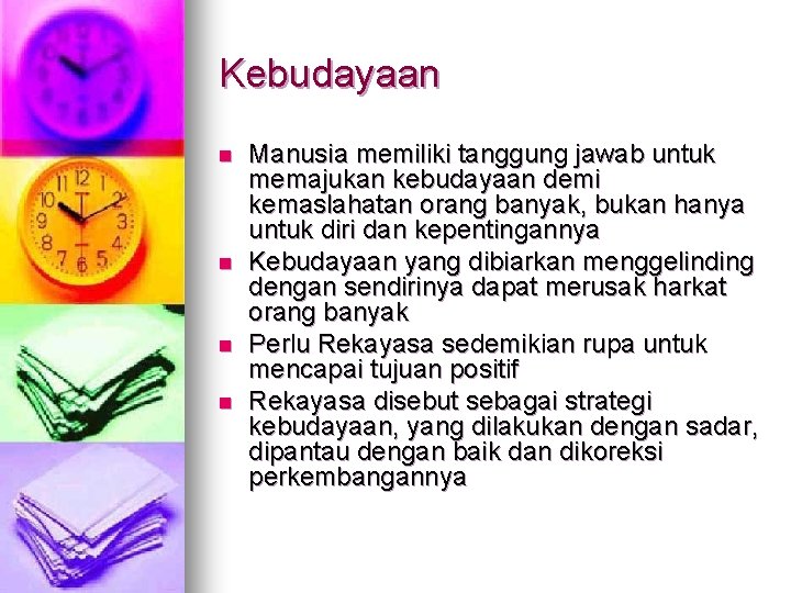 Kebudayaan n n Manusia memiliki tanggung jawab untuk memajukan kebudayaan demi kemaslahatan orang banyak, Kebudayaan n n Manusia memiliki tanggung jawab untuk memajukan kebudayaan demi kemaslahatan orang banyak,