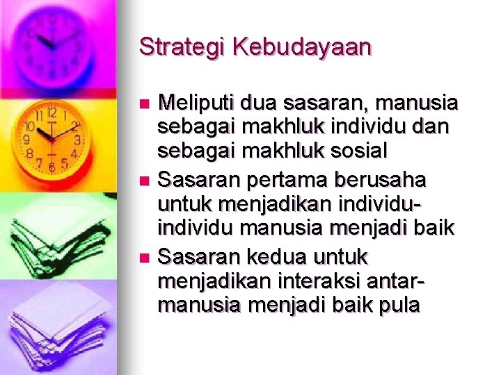 Strategi Kebudayaan Meliputi dua sasaran, manusia sebagai makhluk individu dan sebagai makhluk sosial n Strategi Kebudayaan Meliputi dua sasaran, manusia sebagai makhluk individu dan sebagai makhluk sosial n