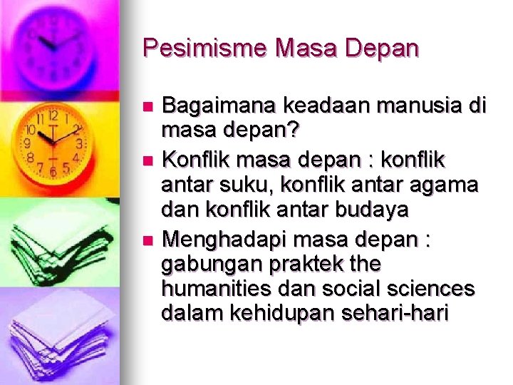 Pesimisme Masa Depan Bagaimana keadaan manusia di masa depan? n Konflik masa depan : Pesimisme Masa Depan Bagaimana keadaan manusia di masa depan? n Konflik masa depan :