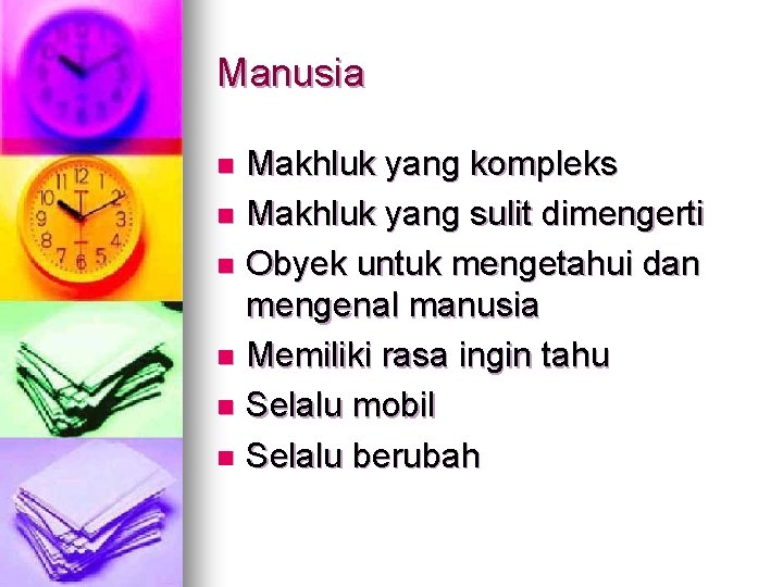 Manusia Makhluk yang kompleks n Makhluk yang sulit dimengerti n Obyek untuk mengetahui dan Manusia Makhluk yang kompleks n Makhluk yang sulit dimengerti n Obyek untuk mengetahui dan