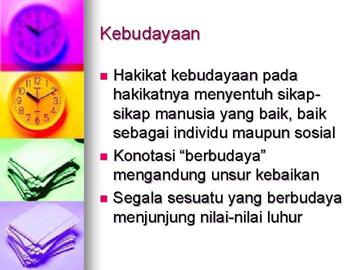 Kebudayaan Hakikat kebudayaan pada hakikatnya menyentuh sikap manusia yang baik, baik sebagai individu maupun Kebudayaan Hakikat kebudayaan pada hakikatnya menyentuh sikap manusia yang baik, baik sebagai individu maupun