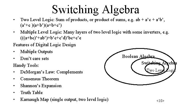 Switching Algebra • Two Level Logic: Sum of products, or product of sums, e.