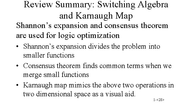 Review Summary: Switching Algebra and Karnaugh Map Shannon’s expansion and consensus theorem are used