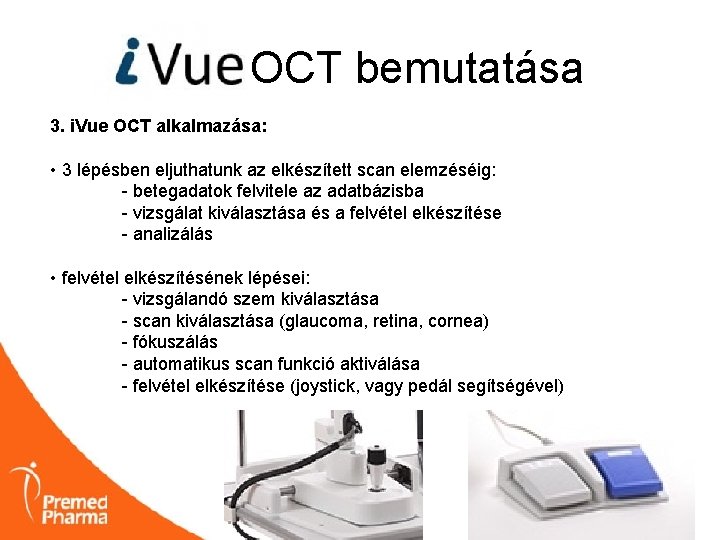 OCT bemutatása 3. i. Vue OCT alkalmazása: • 3 lépésben eljuthatunk az elkészített scan