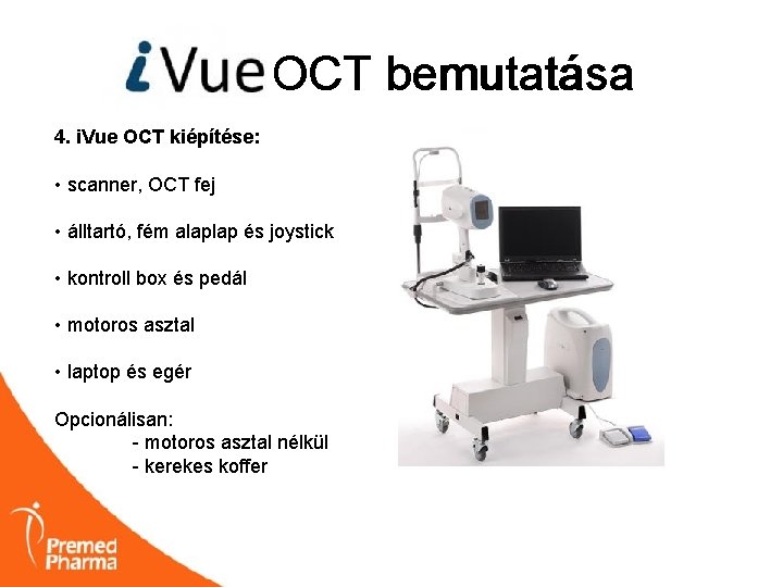 i. VUE OCT bemutatása 4. i. Vue OCT kiépítése: • scanner, OCT fej •