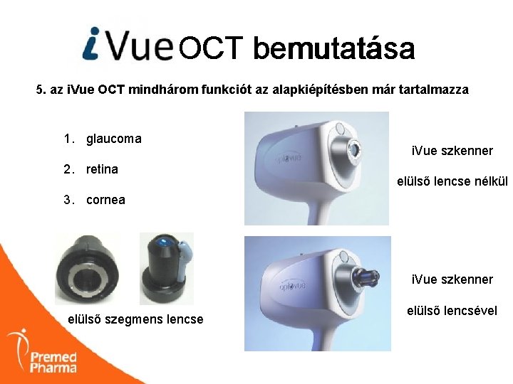 i. VUE OCT bemutatása 5. az i. Vue OCT mindhárom funkciót az alapkiépítésben már