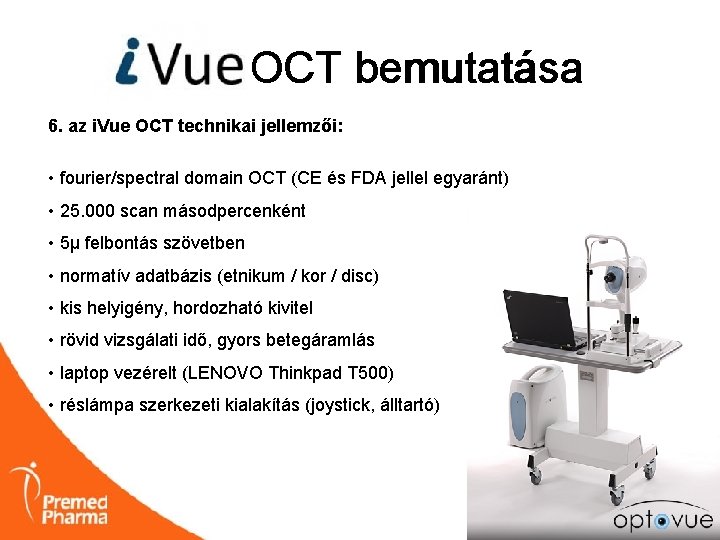 i. VUE OCT bemutatása 6. az i. Vue OCT technikai jellemzői: • fourier/spectral domain