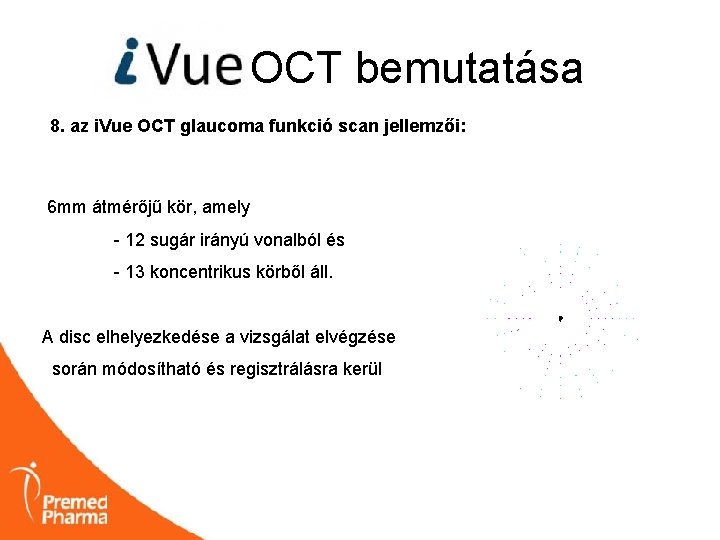 OCT bemutatása 8. az i. Vue OCT glaucoma funkció scan jellemzői: 6 mm átmérőjű