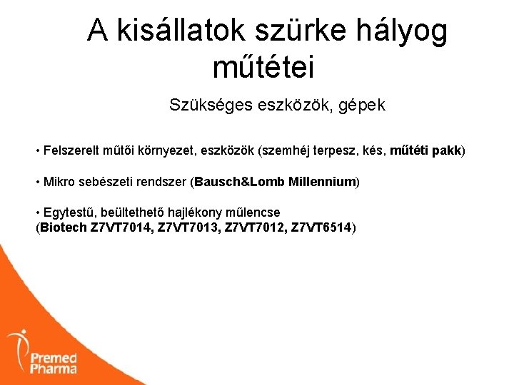 A kisállatok szürke hályog műtétei Szükséges eszközök, gépek • Felszerelt műtői környezet, eszközök (szemhéj