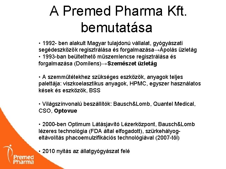 A Premed Pharma Kft. bemutatása • 1992 - ben alakult Magyar tulajdonú vállalat, gyógyászati