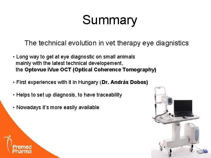 Summary The technical evolution in vet therapy eye diagnistics • Long way to get