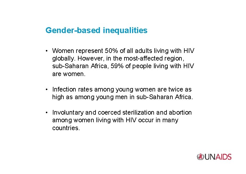 Gender-based inequalities • Women represent 50% of all adults living with HIV globally. However,