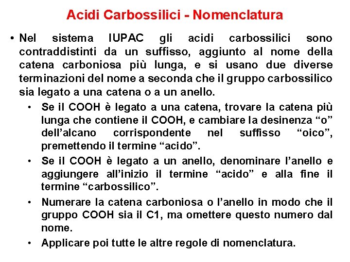 Acidi Carbossilici - Nomenclatura • Nel sistema IUPAC gli acidi carbossilici sono contraddistinti da