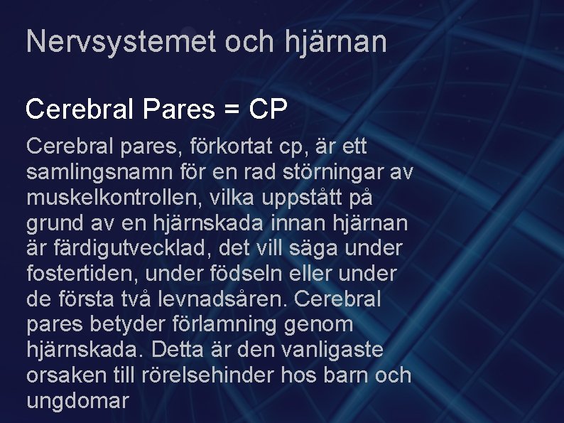 Nervsystemet och hjärnan Cerebral Pares = CP Cerebral pares, förkortat cp, är ett samlingsnamn