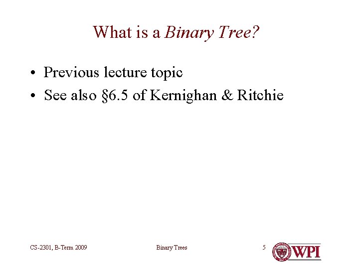 What is a Binary Tree? • Previous lecture topic • See also § 6.