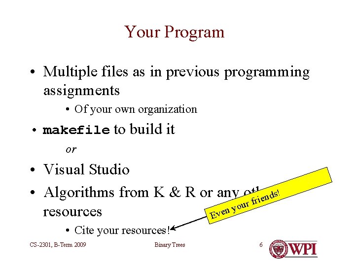 Your Program • Multiple files as in previous programming assignments • Of your own