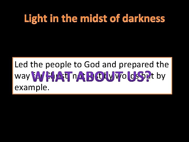 Light in the midst of darkness Led the people to God and prepared the