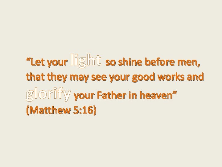 “Let your light so shine before men, that they may see your good works