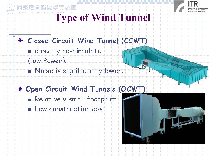 Type of Wind Tunnel Closed Circuit Wind Tunnel (CCWT) n directly re-circulate (low Power).