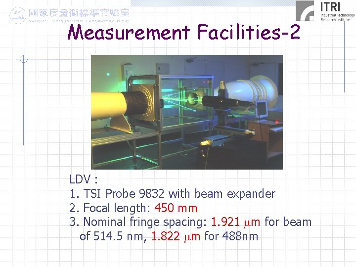 Measurement Facilities-2 LDV : 1. TSI Probe 9832 with beam expander 2. Focal length:
