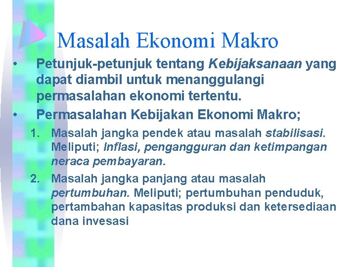 Masalah Ekonomi Makro • • Petunjuk-petunjuk tentang Kebijaksanaan yang dapat diambil untuk menanggulangi permasalahan