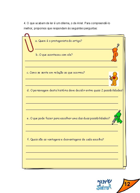 4. O que acabam de ler é um dilema, o de Ariel. Para compreendê-lo