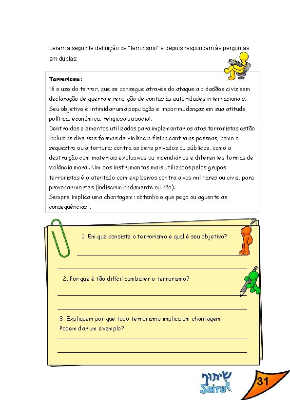 Leiam a seguinte definição de "terrorismo" e depois respondam às perguntas em duplas: Terrorismo: