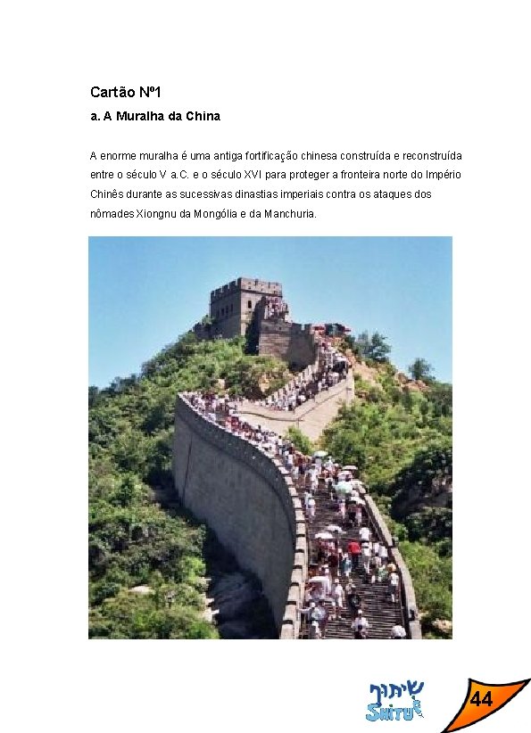 Cartão Nº 1 a. A Muralha da China A enorme muralha é uma antiga