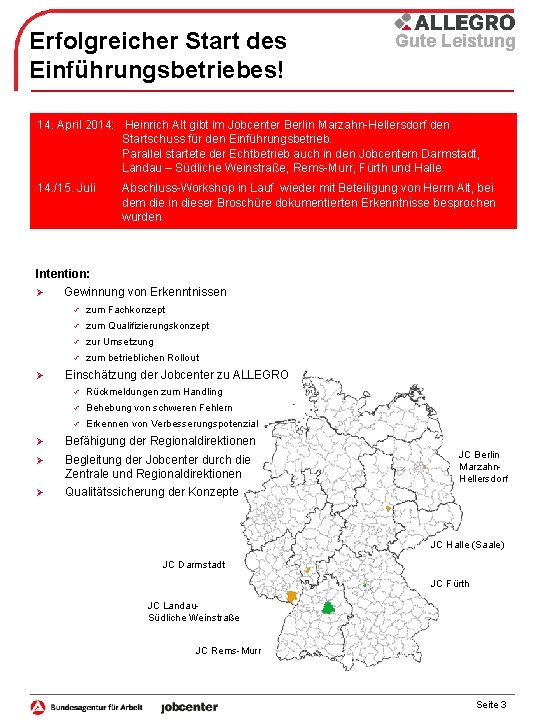 Erfolgreicher Start des Einführungsbetriebes! Gute Leistung 14. April 2014: Heinrich Alt gibt im Jobcenter