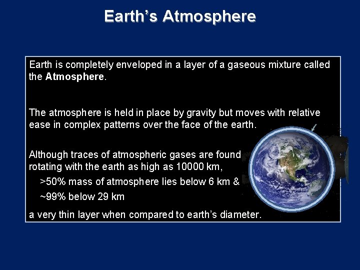 Earth’s Atmosphere Earth is completely enveloped in a layer of a gaseous mixture called