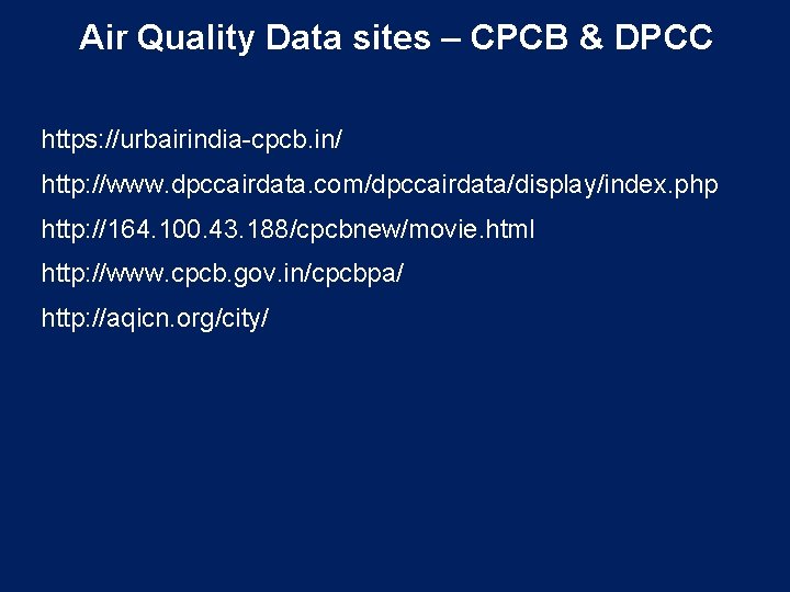 Air Quality Data sites – CPCB & DPCC https: //urbairindia-cpcb. in/ http: //www. dpccairdata.