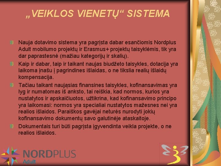 „VEIKLOS VIENETŲ“ SISTEMA Nauja dotavimo sistema yra pagrįsta dabar esančiomis Nordplus Adult mobilumo projektų