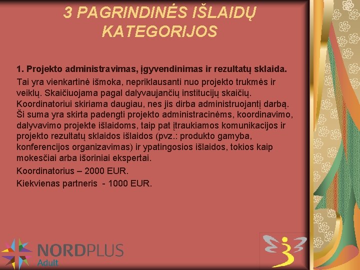 3 PAGRINDINĖS IŠLAIDŲ KATEGORIJOS 1. Projekto administravimas, įgyvendinimas ir rezultatų sklaida. Tai yra vienkartinė