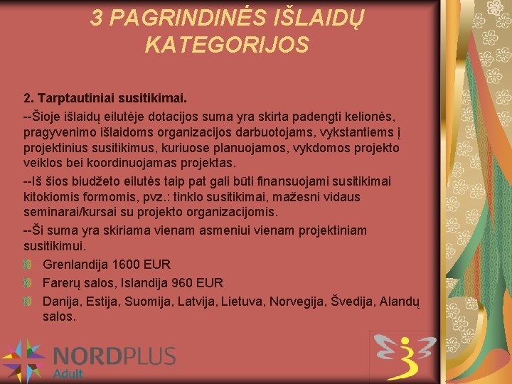 3 PAGRINDINĖS IŠLAIDŲ KATEGORIJOS 2. Tarptautiniai susitikimai. --Šioje išlaidų eilutėje dotacijos suma yra skirta