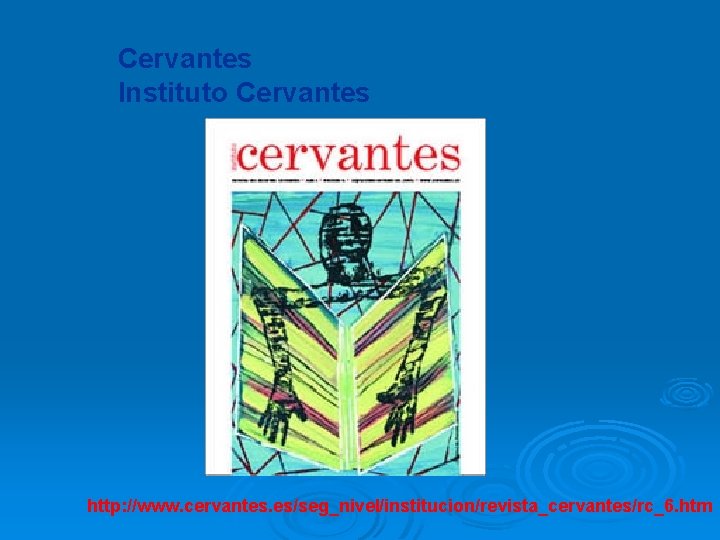 Cervantes Instituto Cervantes http: //www. cervantes. es/seg_nivel/institucion/revista_cervantes/rc_6. htm 