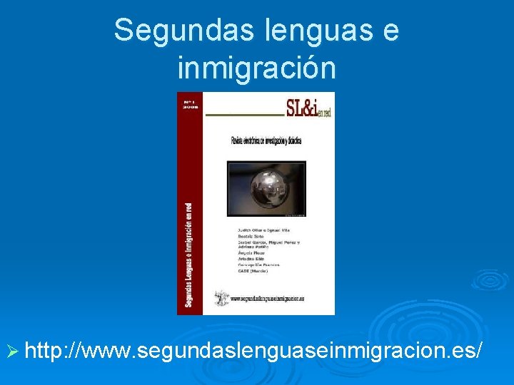 Segundas lenguas e inmigración Ø http: //www. segundaslenguaseinmigracion. es/ 