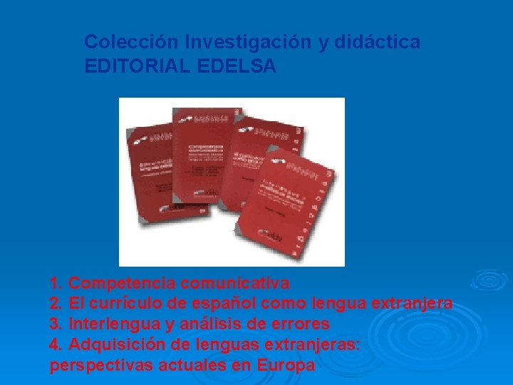 Colección Investigación y didáctica EDITORIAL EDELSA 1. Competencia comunicativa 2. El currículo de español