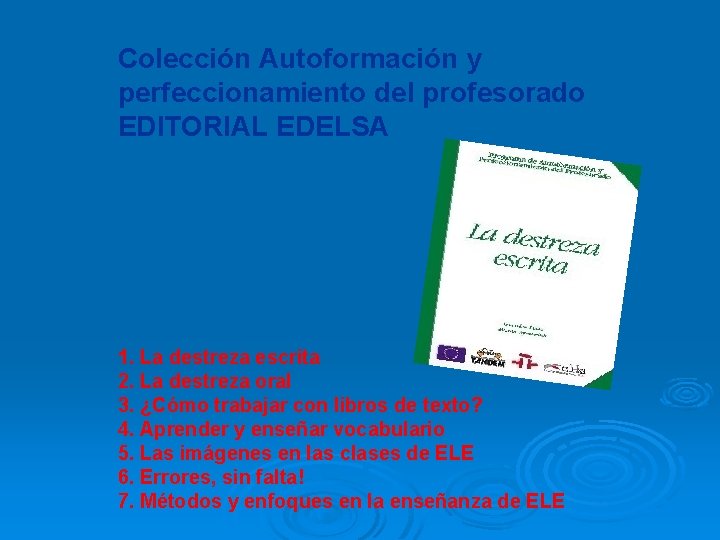 Colección Autoformación y perfeccionamiento del profesorado EDITORIAL EDELSA 1. La destreza escrita 2. La