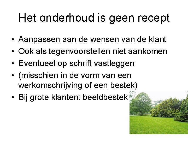 Het onderhoud is geen recept • • Aanpassen aan de wensen van de klant