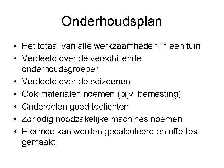 Onderhoudsplan • Het totaal van alle werkzaamheden in een tuin • Verdeeld over de