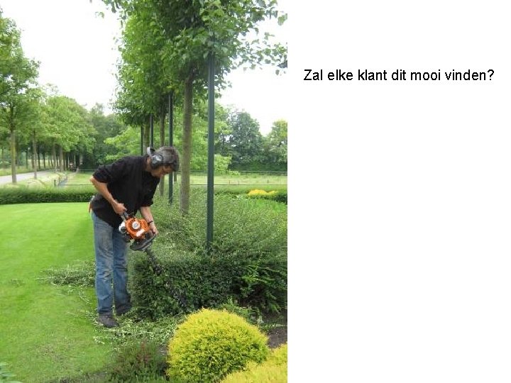 Zal elke klant dit mooi vinden? 