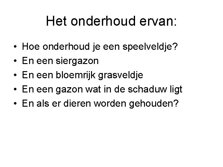 Het onderhoud ervan: • • • Hoe onderhoud je een speelveldje? En een siergazon