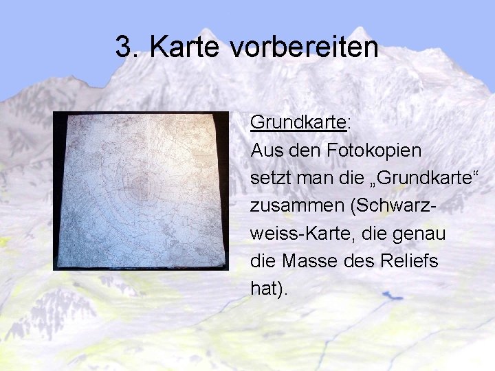 3. Karte vorbereiten Grundkarte: Aus den Fotokopien setzt man die „Grundkarte“ zusammen (Schwarzweiss-Karte, die