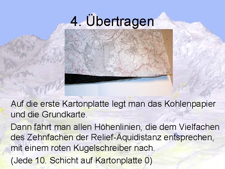 4. Übertragen Auf die erste Kartonplatte legt man das Kohlenpapier und die Grundkarte. Dann