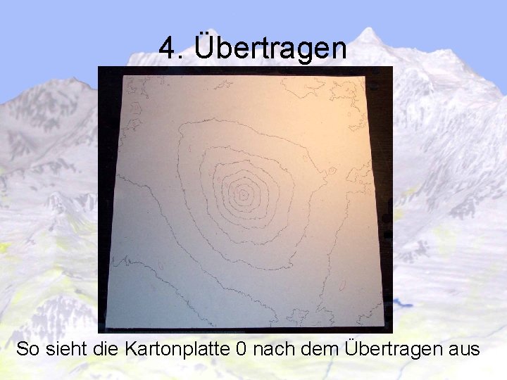 4. Übertragen So sieht die Kartonplatte 0 nach dem Übertragen aus 