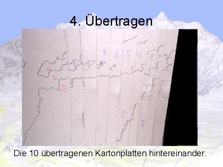 4. Übertragen Die 10 übertragenen Kartonplatten hintereinander. 