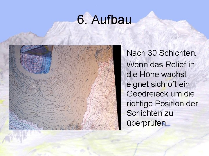 6. Aufbau Nach 30 Schichten. Wenn das Relief in die Höhe wächst eignet sich