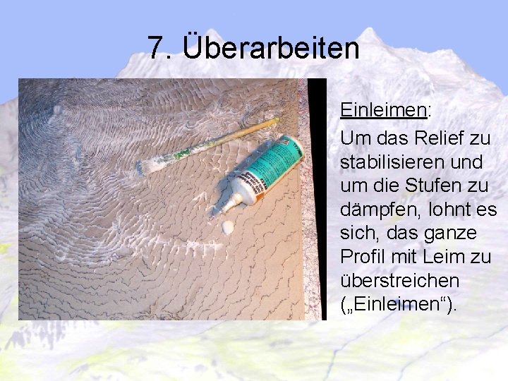 7. Überarbeiten Einleimen: Um das Relief zu stabilisieren und um die Stufen zu dämpfen,