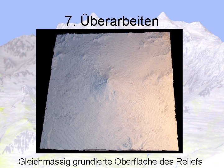 7. Überarbeiten Gleichmässig grundierte Oberfläche des Reliefs 